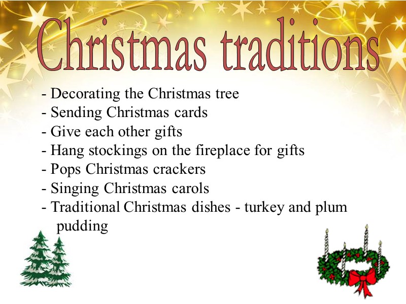 Christmas traditions - Decorating the Christmas tree - Sending Christmas cards - Give each